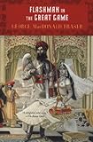 Flashman in the Great Game: A Novel