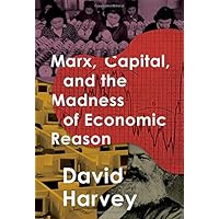 Marx, Capital, and the Madness of Economic Reason