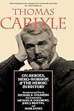 On Heroes, Hero-Worship, & the Heroic in History (The Norman and Charlotte Strouse Edition of the Writings of Thomas Carlyle)