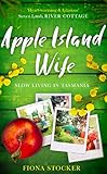 Apple Island Wife: Slow Living In Tasmania by Fiona Stocker