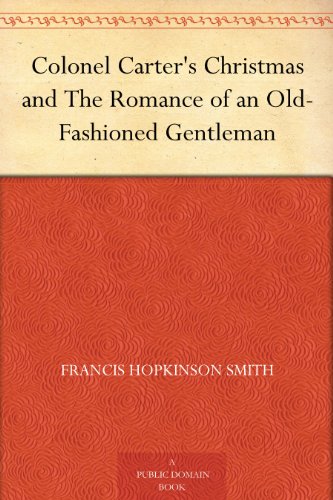 Colonel Carter's Christmas and The Romance of an Old-Fashioned Gentleman by Francis Hopkinson Smith