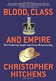 Blood, Class and Empire: The Enduring Anglo-American Relationship (Nation Books)