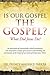 Is Our Gospel the Gospel? by 