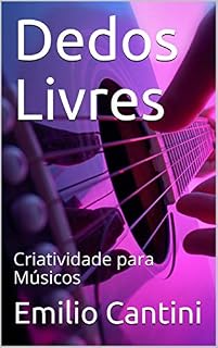 Livro Dedos Livres: Criatividade para Músicos