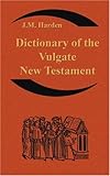 Dictionary of the Vulgate New Testament (Nouum Testamentum Latine ): A Dictionary of Ecclesiastical Latin