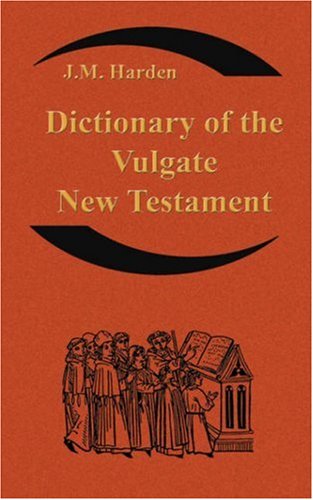 Dictionary of the Vulgate New Testament (Nouum Testamentum Latine ): A Dictionary of Ecclesiastical Latin