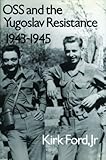 OSS and the Yugoslav Resistance, 1943-1945 (Williams-Ford Texas A&M University Military History Series)