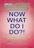 Okay... I've Gone Through Weight Loss Surgery, Now What Do I Do?!