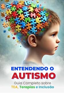 Livro Entendendo o Autismo: Guia Completo Sobre TEA, Terapias e Inclusão