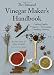 The Artisanal Vinegar Maker's Handbook: Crafting Quality Vinegars - Fermenting, Distilling, Infusing by Bettina Malle, Helge Schmickl
