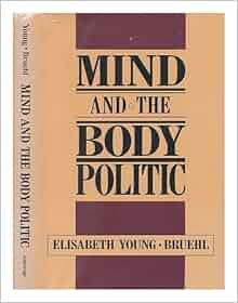Mind And The Body Politic Elisabeth Young Bruehl