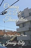 Craving To Be Thoughtless: Los Angeles Short Stories by Jeremy Ely