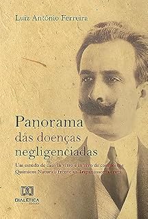 Livro Panorama das doenças negligenciadas: um estudo de caso in vitro e in vivo de compostos Químicos Naturais frente ao Tripanossoma cruzi