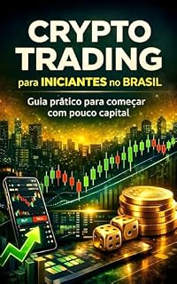 Livro Crypto Trading para Iniciantes no Brasil: Guia prático para começar com pouco capital (Academia Cripto Brasil Livro 1)