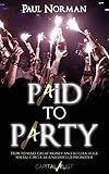 Paid To Party: How to make great money & build a huge social circle as a nightclub promoter