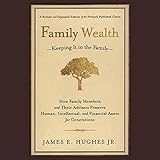 Family Wealth: Keeping It In the Family, How Family Members and Their Advisers Preserve Human, Intellectual and Financial Assets for Generations
