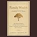 Family Wealth: Keeping It In the Family, How Family Members and Their Advisers Preserve Human, Intellectual and Financial Assets for Generations