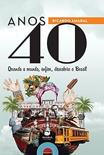 Livro Anos 40: Quando o mundo, enfim, descobriu o Brasil