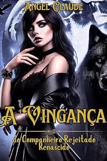 Livro A Vingança do Companheiro Rejeitado Renascido: Um Romance de Fantasia Paranormal Rejeitado do Wolf Shifter Mate