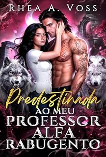 Livro Predestinada ao Meu Professor Alfa Rabugento: Uma Diferença de Idade Amor Proibido Romance Professor-Aluna Lobisomem Shifter (Ecos do Selvagem Livro 3)