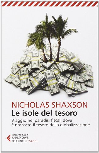 Le isole del tesoro. Viaggio nei paradisi fiscali dove è nascosto il tesoro della globalizzazione
