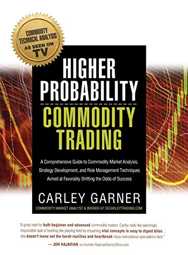 HIGHER PROBABILITY COMMODITY TRADING: A Comprehensive Guide to Commodity Market Analysis, Strategy Development, and Risk Management Techniques Aimed at Favorably Shifting the Odds of Success 515s5lg7Q%2BL - HIGHER PROBABILITY COMMODITY TRADING: A Comprehensive Guide to Commodity Market Analysis, Strategy Development, and Risk Management Techniques Aimed at Favorably Shifting the Odds of Success