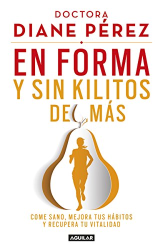 En forma y sin kilitos de más: Come sano, mejora tus hábtios y recupera tu vitalidad (Spanish Edit by Diane Pérez