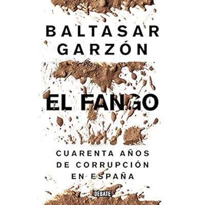 El fango: Cuarenta años de corrupción en España (DEBATE) El fango: Cuarenta años de corrupción en España (DEBATE)