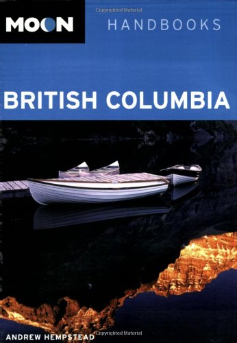 Moon British Columbia (Moon Handbooks) by Andrew Hempstead