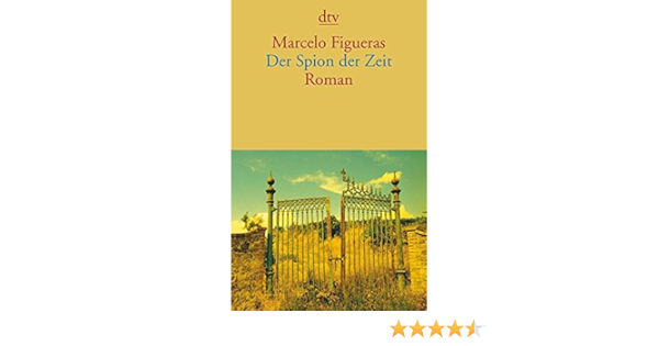 Der Spion Der Zeit Roman Figueras Marcelo 9783423142021 Amazon Com Books
