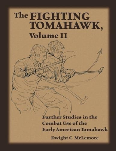 Download The Fighting Tomahawk, Volume II: Further Studies in the Combat Use of the Early American Tomahawk PDF