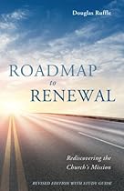 Roadmap to Renewal: Rediscovering the Church's Mission-Revised Edition with Study Guide Roadmap to Renewal: Rediscovering the Church's Mission-Revised Edition with Study Guide