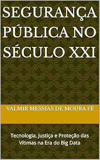 Livro Segurança Pública no Século XXI: Tecnologia, Justiça e Proteção das Vítimas na Era do Big Data