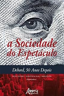 Livro A Sociedade do Espetáculo: Debord, 50 Anos Depois