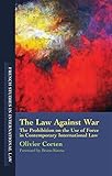 Image de The Law Against War: The Prohibition on the Use of Force in Contemporary International Law (French Studies in International Law)