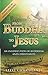 From Buddha to Jesus: An Insider's View of Buddhism & Christianity by Steve Cioccolanti