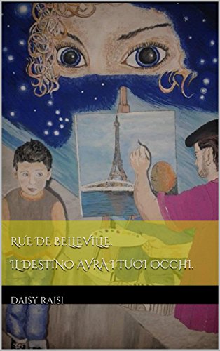 Daisy Raisi - Rue de Belleville. Il destino avrà i tuoi occhi (2016)