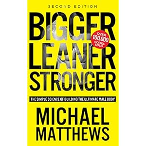 Bigger Leaner Stronger: The Simple Science of Building the Ultimate Male Body