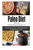 Paleo Diet Box Set: 3 Paleo Diet Cookbooks in 1, Paleo Pressure Cooker, Paleo Dump Dinners & Paleo Freezer Meals 1517266386 Book Cover