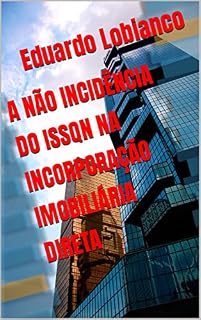 Livro A NÃO INCIDÊNCIA DO ISSQN NA INCORPORAÇÃO IMOBILIÁRIA DIRETA