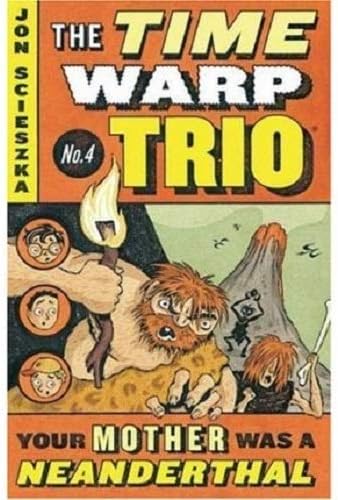 Your Mother Was a Neanderthal: Time Warp Trio, Book 4