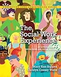 The Social Work Experience: An Introduction to Social Work and Social Welfare (6th Edition) (Connecting Core Competencies)