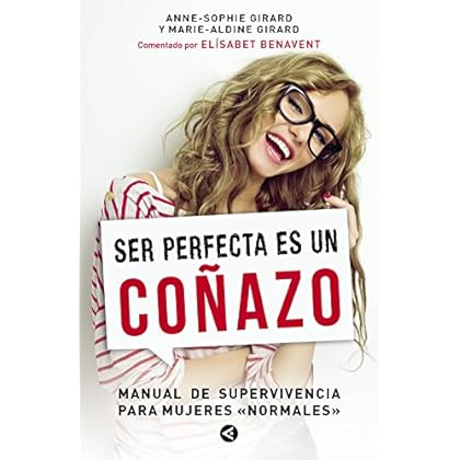 Ser perfecta es un coñazo: Manual de supervivencia para mujeres