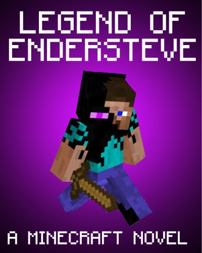 Legend of EnderSteve: A Minecraft Novel (Based on True Story)