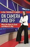 On Camera And Off: When the News is Good and When It s Not by 