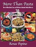 More Than Pasta: How to Make Quick, Easy and Delicious Authentic Italian Dishes in 30 minutes or les More Than Pasta: How to Make Quick, Easy and Delicious Authentic Italian Dishes in 30 minutes or les