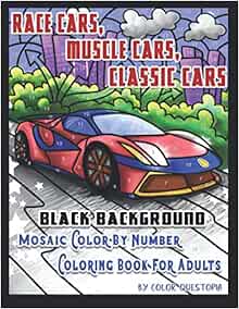 Race Cars Muscle Cars Classic Cars Black Background Mosaic Color By Number Coloring Book For Adults Car Coloring Books For Adults Color Questopia 9798579206442 Amazon Com Books