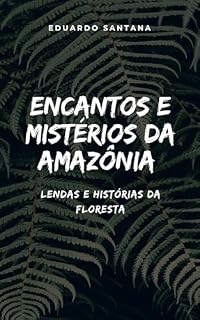Livro Encantos e Mistérios da Amazônia: Lendas e Histórias da Floresta