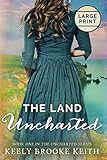 The Land Uncharted: Large Print by Keely Brooke Keith