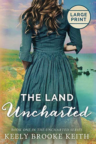 The Land Uncharted: Large Print by Keely Brooke Keith